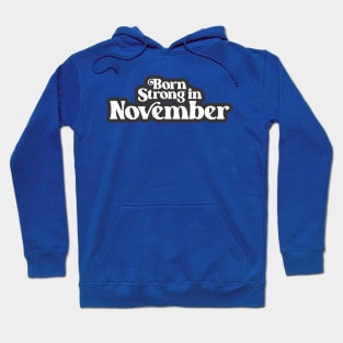 Born Strong in November - Birth Month (3) - Birthday Hoodie